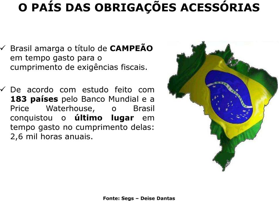 De acordo com estudo feito com 183 paísespelobancomundialea Price Waterhouse, o