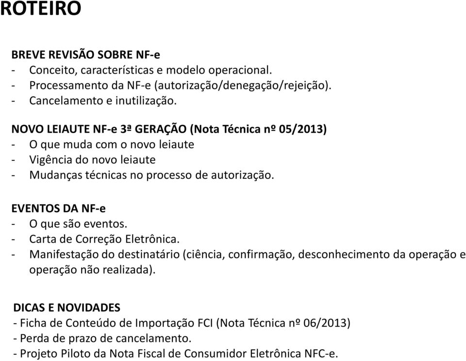 EVENTOS DA NF-e - O que são eventos. - Carta de Correção Eletrônica.