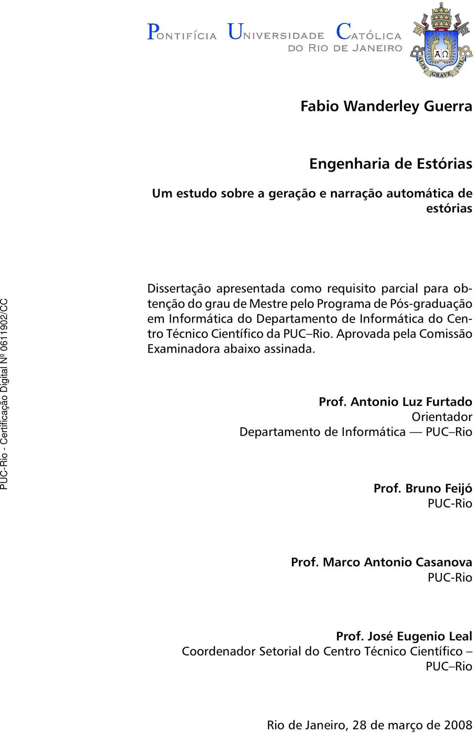 PUC Rio. Aprovada pela Comissão Examinadora abaixo assinada. Prof. Antonio Luz Furtado Orientador Departamento de Informática PUC Rio Prof.