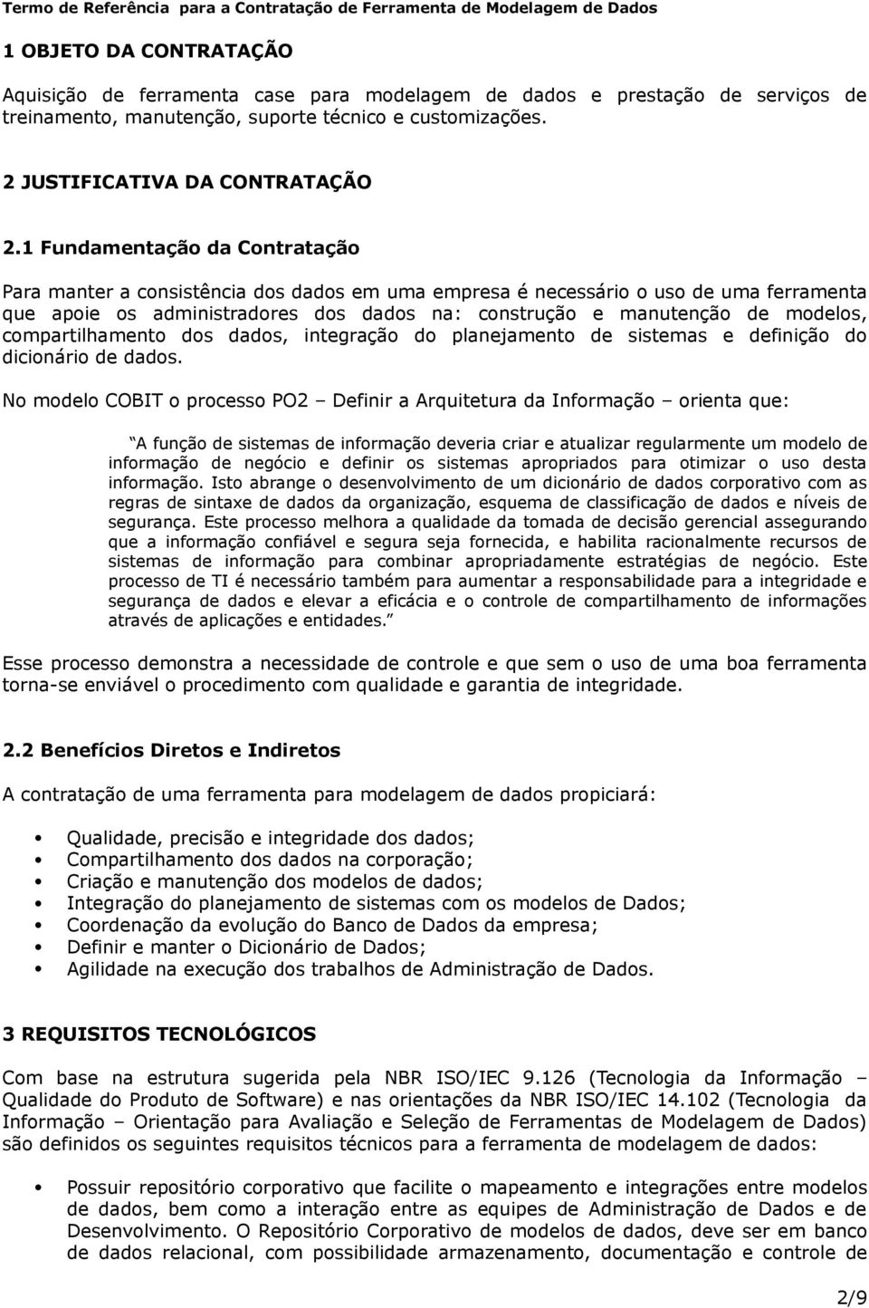 compartilhamento dos dados, integração do planejamento de sistemas e definição do dicionário de dados.