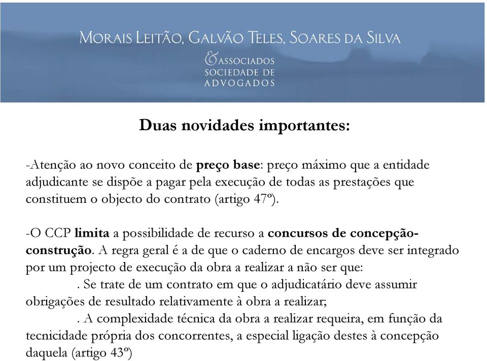 A regra geral é a de que o caderno de encargos deve ser integrado por um projecto de execução da obra a realizar a não ser que:.