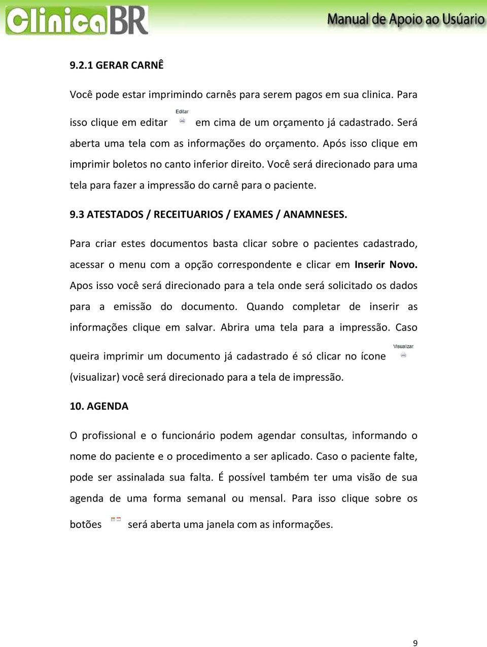 Você será direcionado para uma tela para fazer a impressão do carnê para o paciente. 9.3 ATESTADOS / RECEITUARIOS / EXAMES / ANAMNESES.