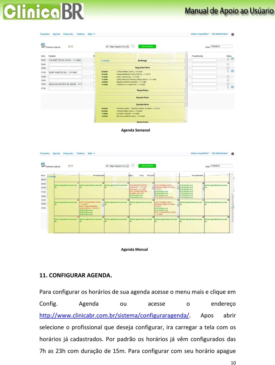 Agenda ou acesse o endereço http://www.clinicabr.com.br/sistema/configuraragenda/.