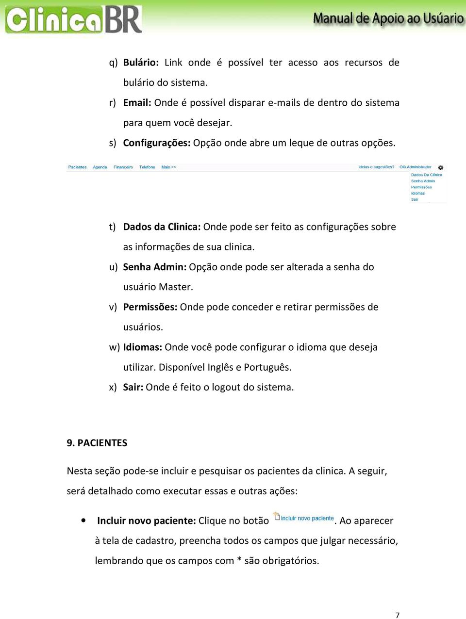 u) Senha Admin: Opção onde pode ser alterada a senha do usuário Master. v) Permissões: Onde pode conceder e retirar permissões de usuários.