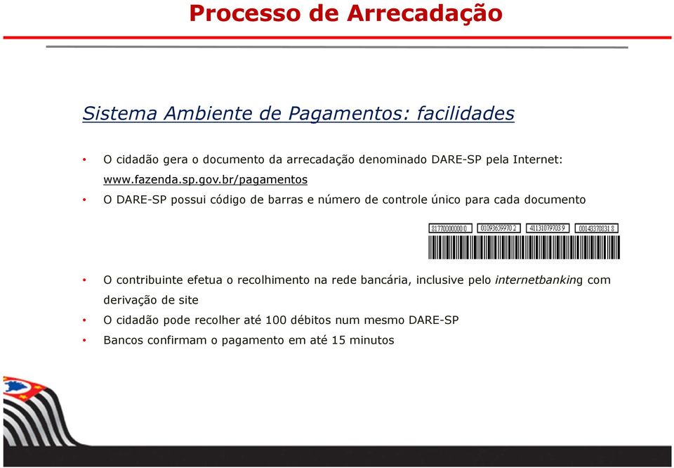 br/pagamentos O DARE-SP possui código de barras e número de controle único para cada documento O contribuinte efetua