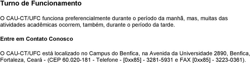 Entre em Cntat Cnsc O CAU-CT/UFC está lcalizad n Campus d Benfica, na Avenida da