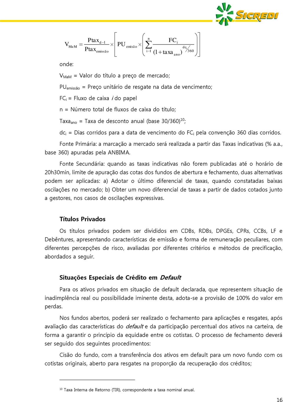 Fonte Primária: a marcação a mercado será realizada a partir das Taxas indicativas (% a.a., base 360) apuradas pela ANBIMA.