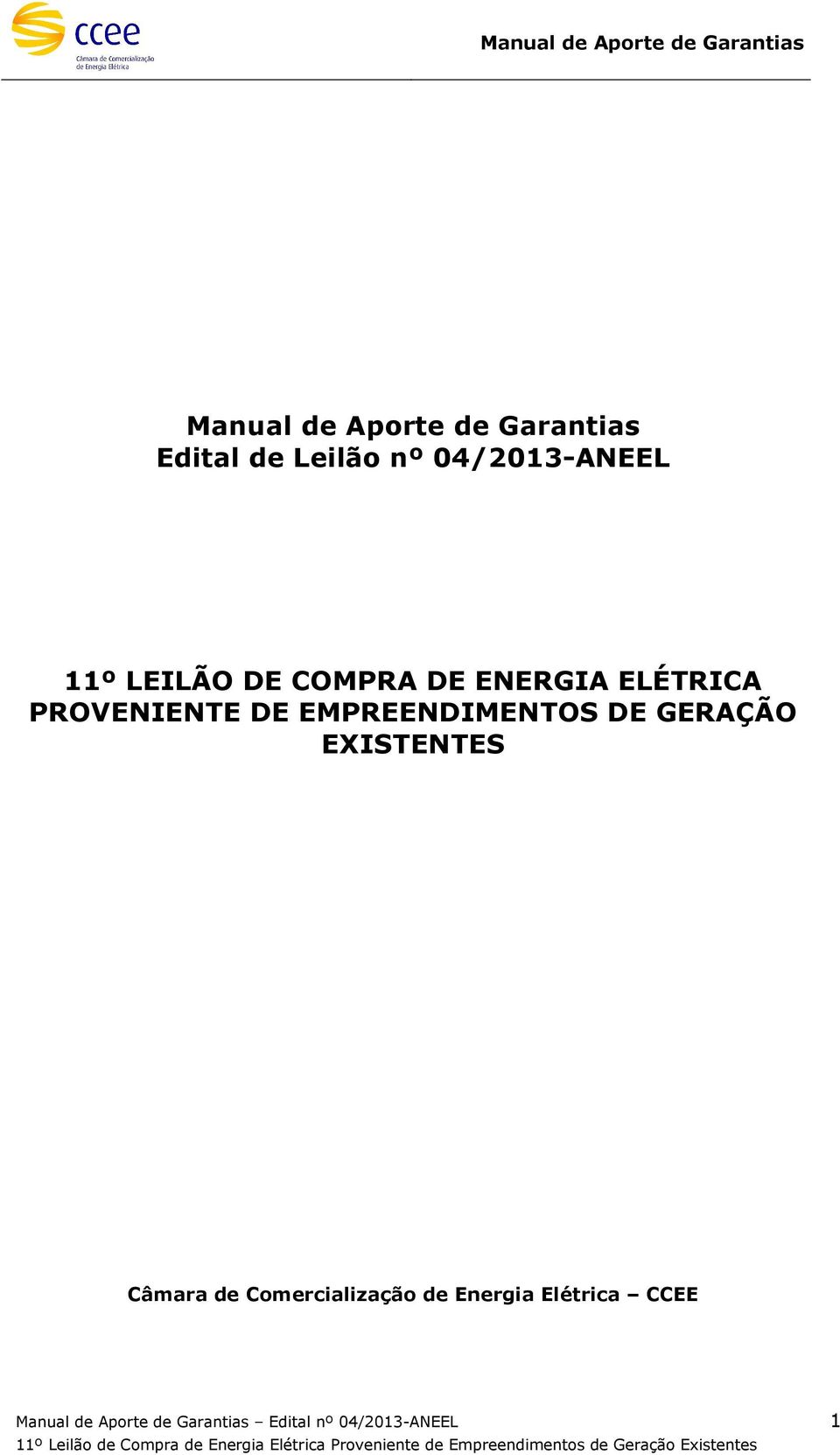 EMPREENDIMENTOS DE GERAÇÃO EXISTENTES Câmara de Comercialização