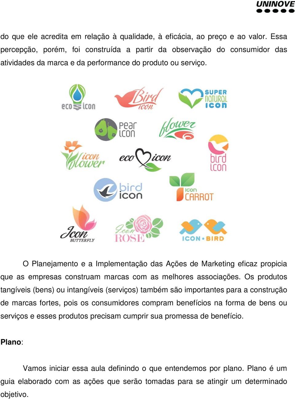 O Planejamento e a Implementação das Ações de Marketing eficaz propicia que as empresas construam marcas com as melhores associações.