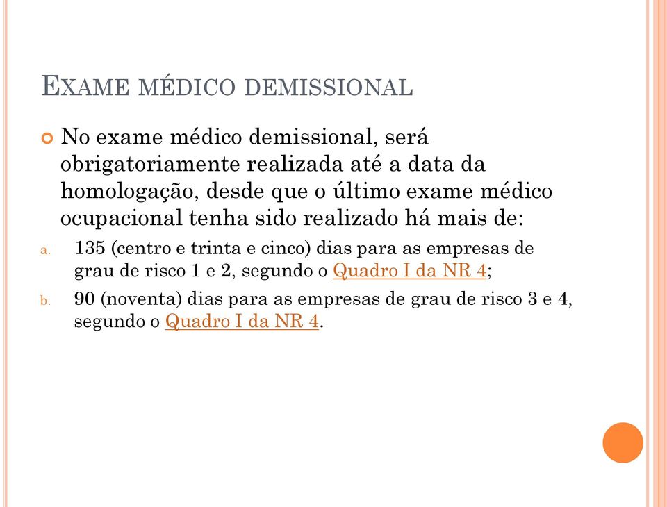 135 (centro e trinta e cinco) dias para as empresas de grau de risco 1 e 2, segundo o Quadro I