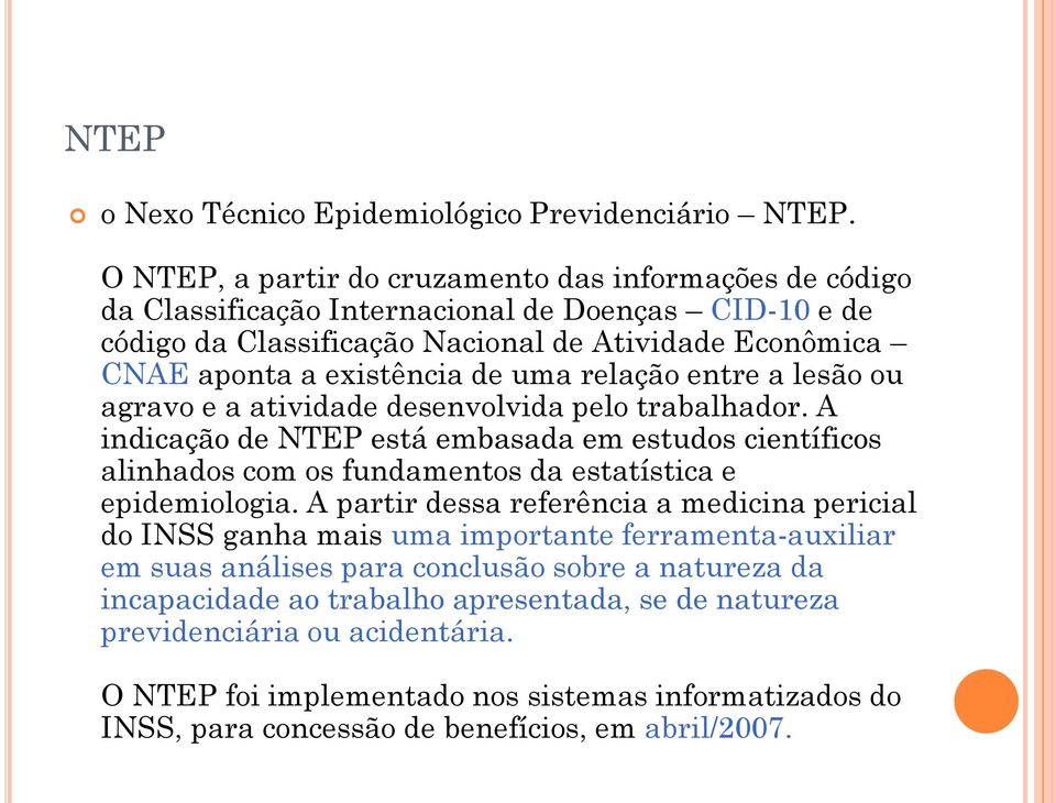 uma relação entre a lesão ou agravo e a atividade desenvolvida pelo trabalhador. A indicação de NTEP está embasada em estudos científicos alinhados com os fundamentos da estatística e epidemiologia.