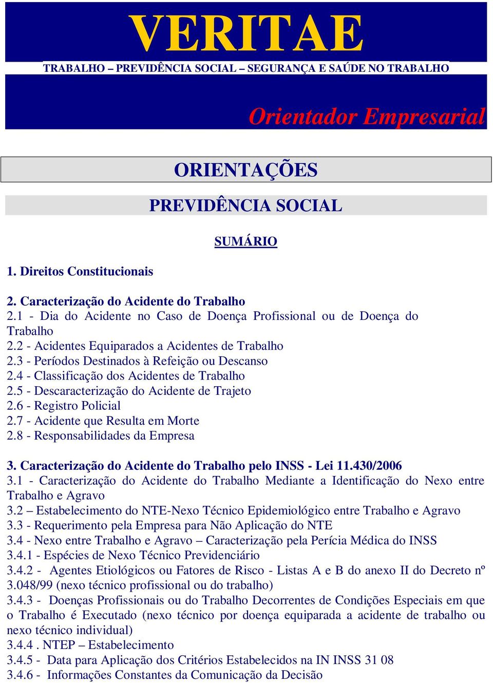 4 - Classificação dos Acidentes de Trabalho 2.5 - Descaracterização do Acidente de Trajeto 2.6 - Registro Policial 2.7 - Acidente que Resulta em Morte 2.8 - Responsabilidades da Empresa 3.