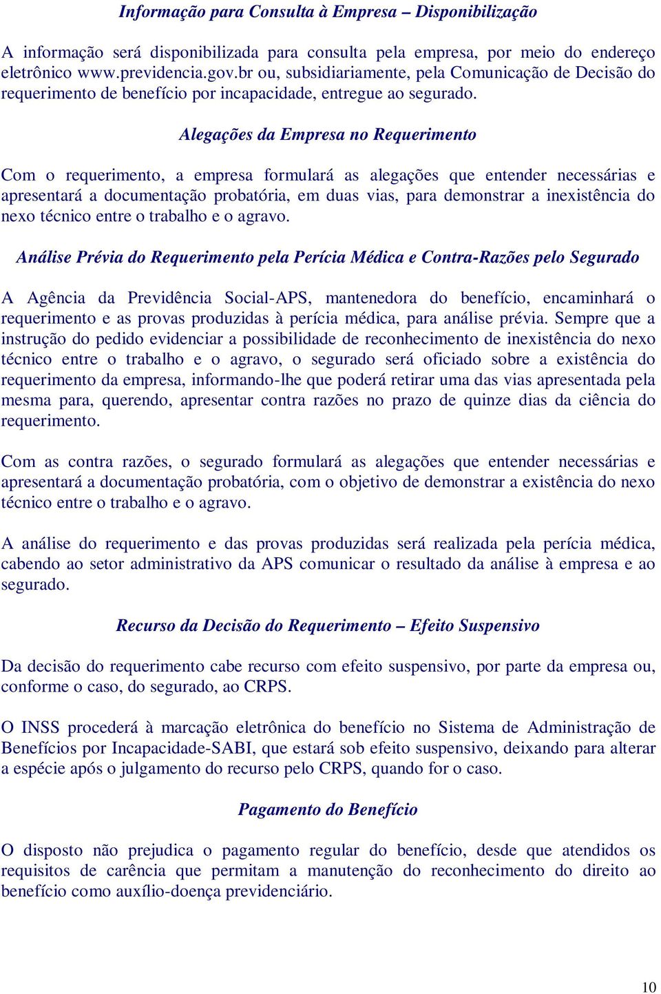 Alegações da Empresa no Requerimento Com o requerimento, a empresa formulará as alegações que entender necessárias e apresentará a documentação probatória, em duas vias, para demonstrar a