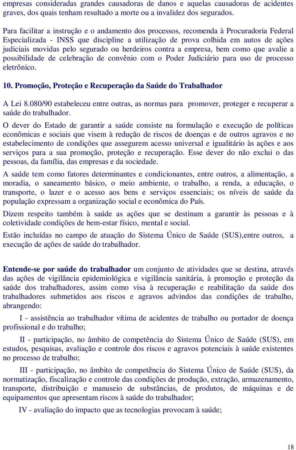 segurado ou herdeiros contra a empresa, bem como que avalie a possibilidade de celebração de convênio com o Poder Judiciário para uso de processo eletrônico. 10.