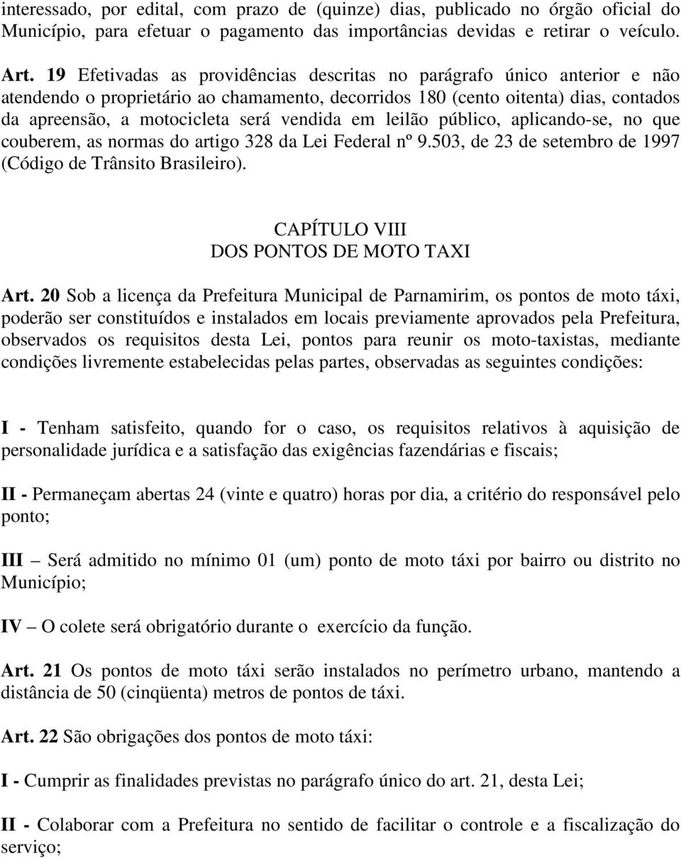 vendida em leilão público, aplicando-se, no que couberem, as normas do artigo 328 da Lei Federal nº 9.503, de 23 de setembro de 1997 (Código de Trânsito Brasileiro).