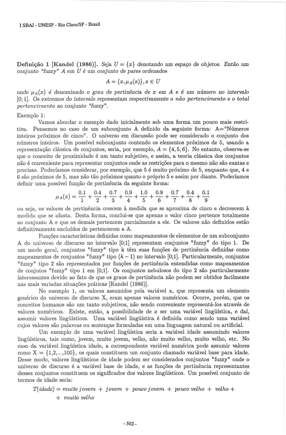 . Os extremos do intervalo representam respectivamente o não pertencimento e o total pertcnc'ítnento ao conjunto "fuzzy".