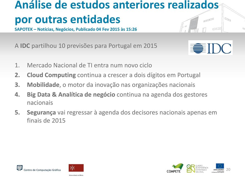 Cloud Computing continua a crescer a dois dígitos em Portugal 3. Mobilidade, o motor da inovação nas organizações nacionais 4.