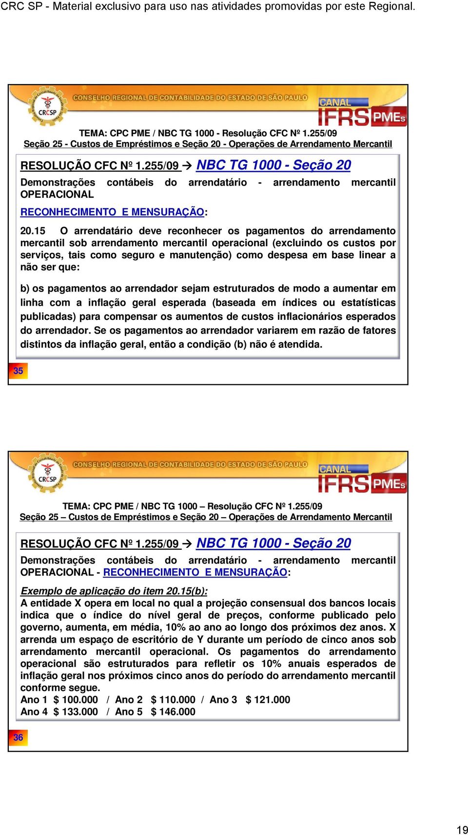 linear a não ser que: b) os pagamentos ao arrendador sejam estruturados de modo a aumentar em linha com a inflação geral esperada (baseada em índices ou estatísticas publicadas) para compensar os