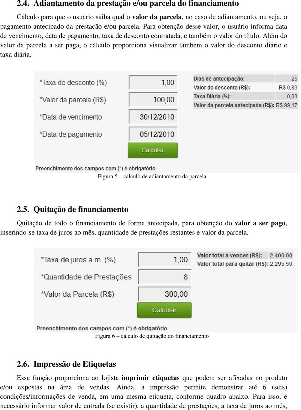 Além do valor da parcela a ser paga, o cálculo proporciona visualizar também o valor do desconto diário e taxa diária. Figura 5 