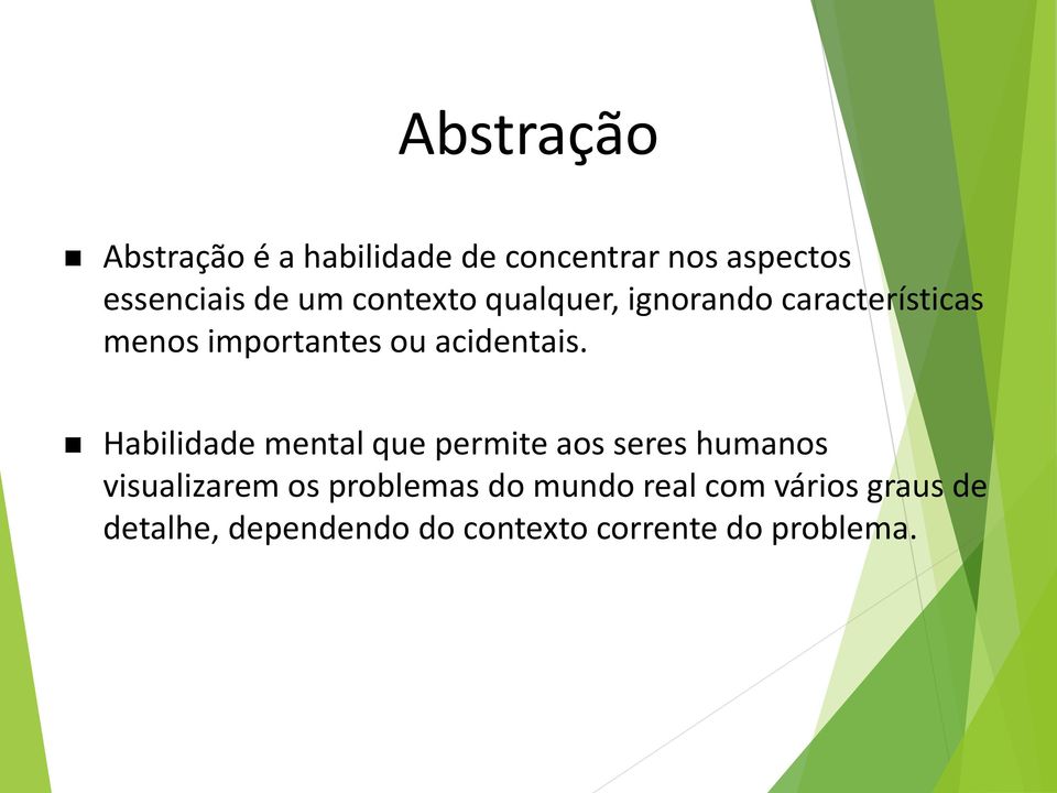 Habilidade mental que permite aos seres humanos visualizarem os problemas do