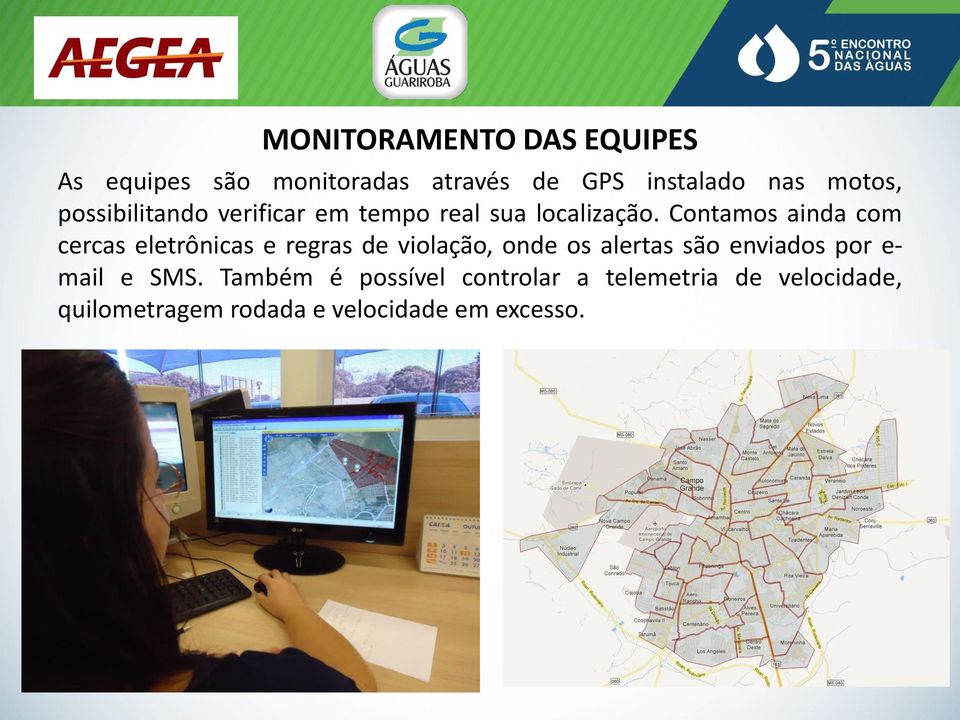 Contamos ainda com cercas eletrônicas e regras de violação, onde os alertas são enviados