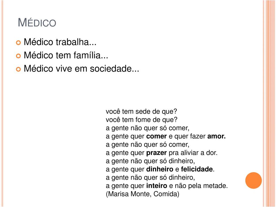 a gente não quer só comer, a gente quer prazer pra aliviar a dor.