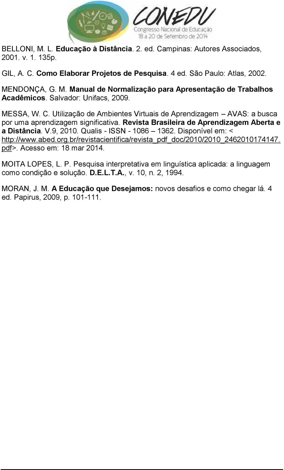 Qualis - ISSN - 186 1362. Disponível em: < http://www.abed.org.br/revistacientifica/revista_pdf_doc/1/1_2461174147. pdf>. Acesso em: 18 mar 14. MOITA LOPES, L. P.