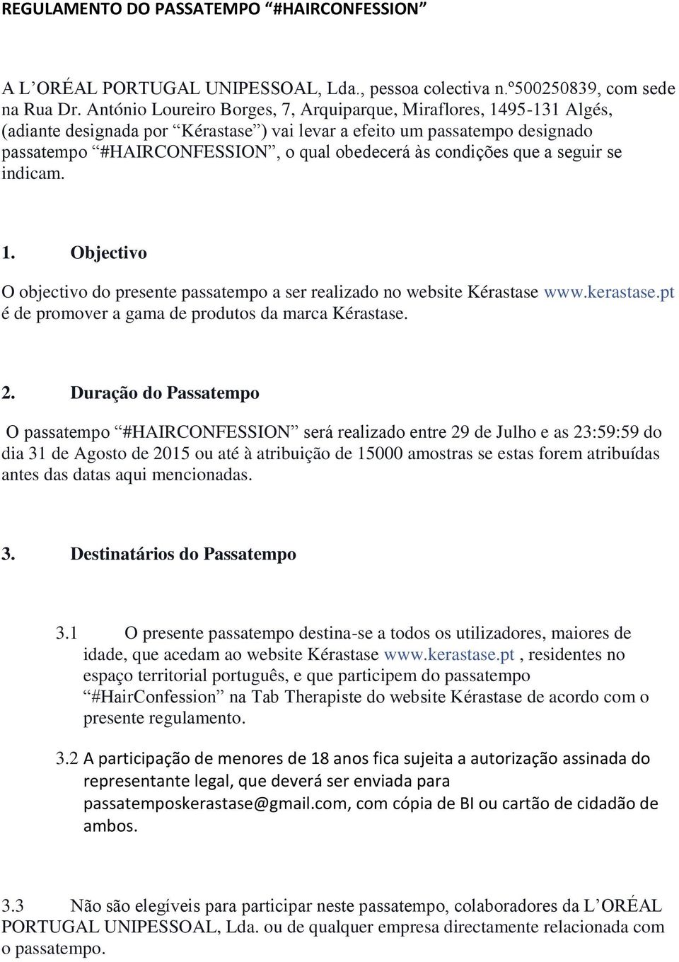 condições que a seguir se indicam. 1. Objectivo O objectivo do presente passatempo a ser realizado no website Kérastase www.kerastase.pt é de promover a gama de produtos da marca Kérastase. 2.