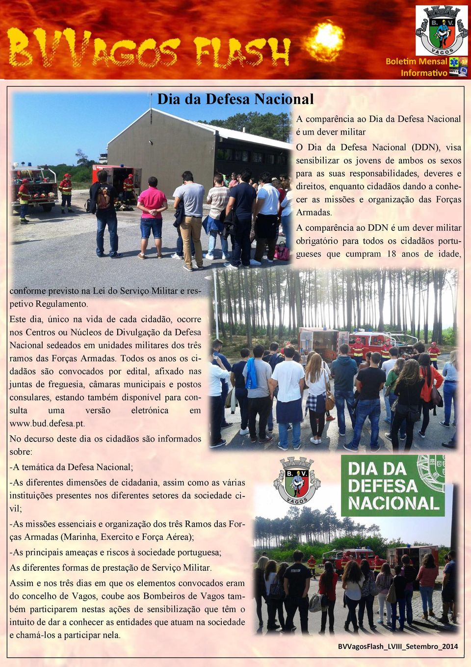 A comparência ao DDN é um dever militar obrigatório para todos os cidadãos portugueses que cumpram 18 anos de idade, conforme previsto na Lei do Serviço Militar e respetivo Regulamento.