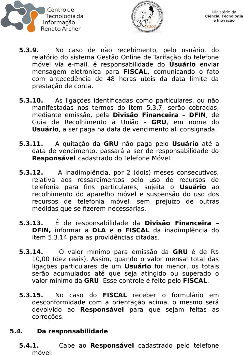 comunicando o fato com antecedência de 48 horas uteis da data limite da prestação de conta. 5.3.