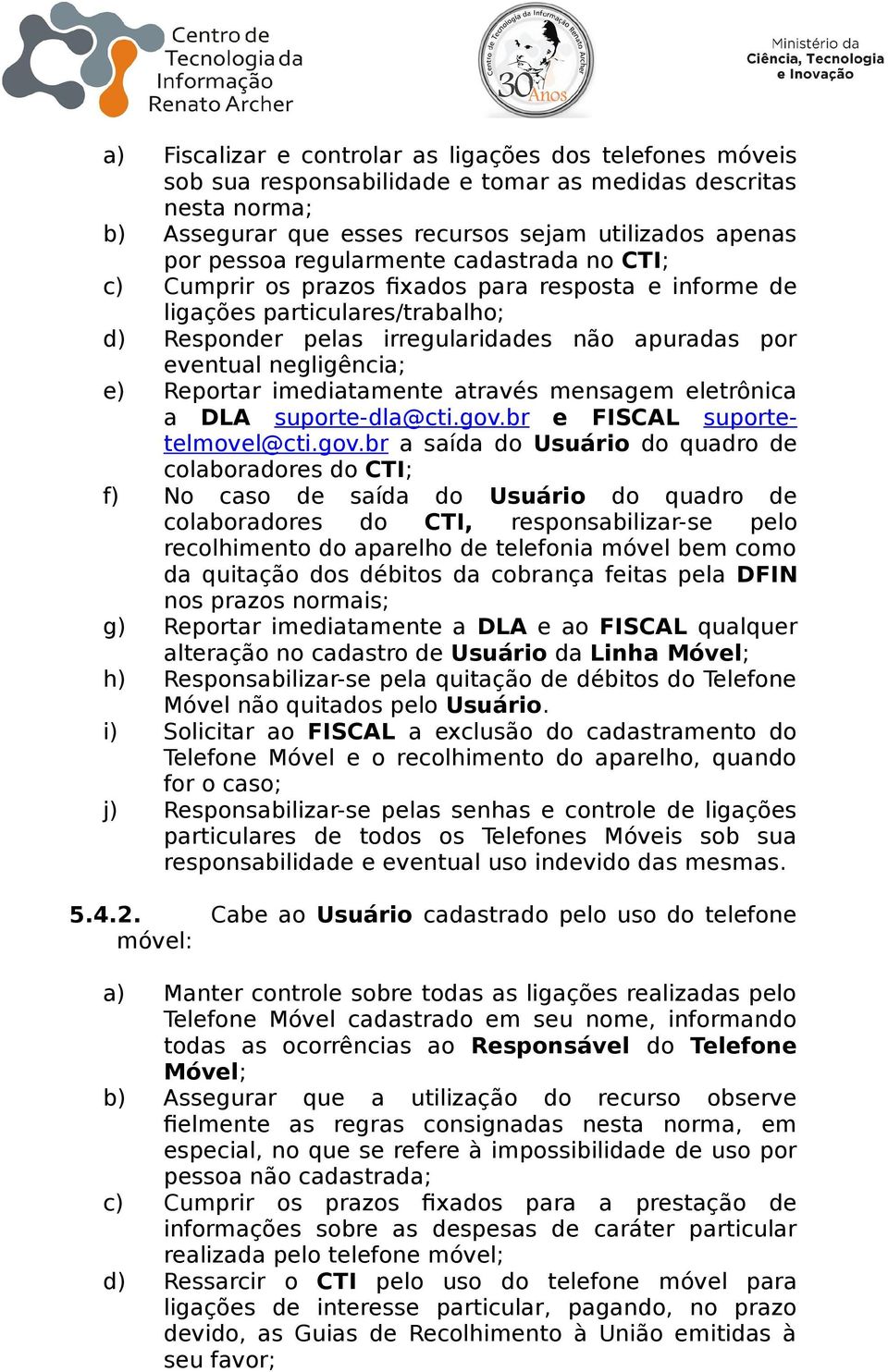 Reportar imediatamente através mensagem eletrônica a DLA suporte-dla@cti.gov.