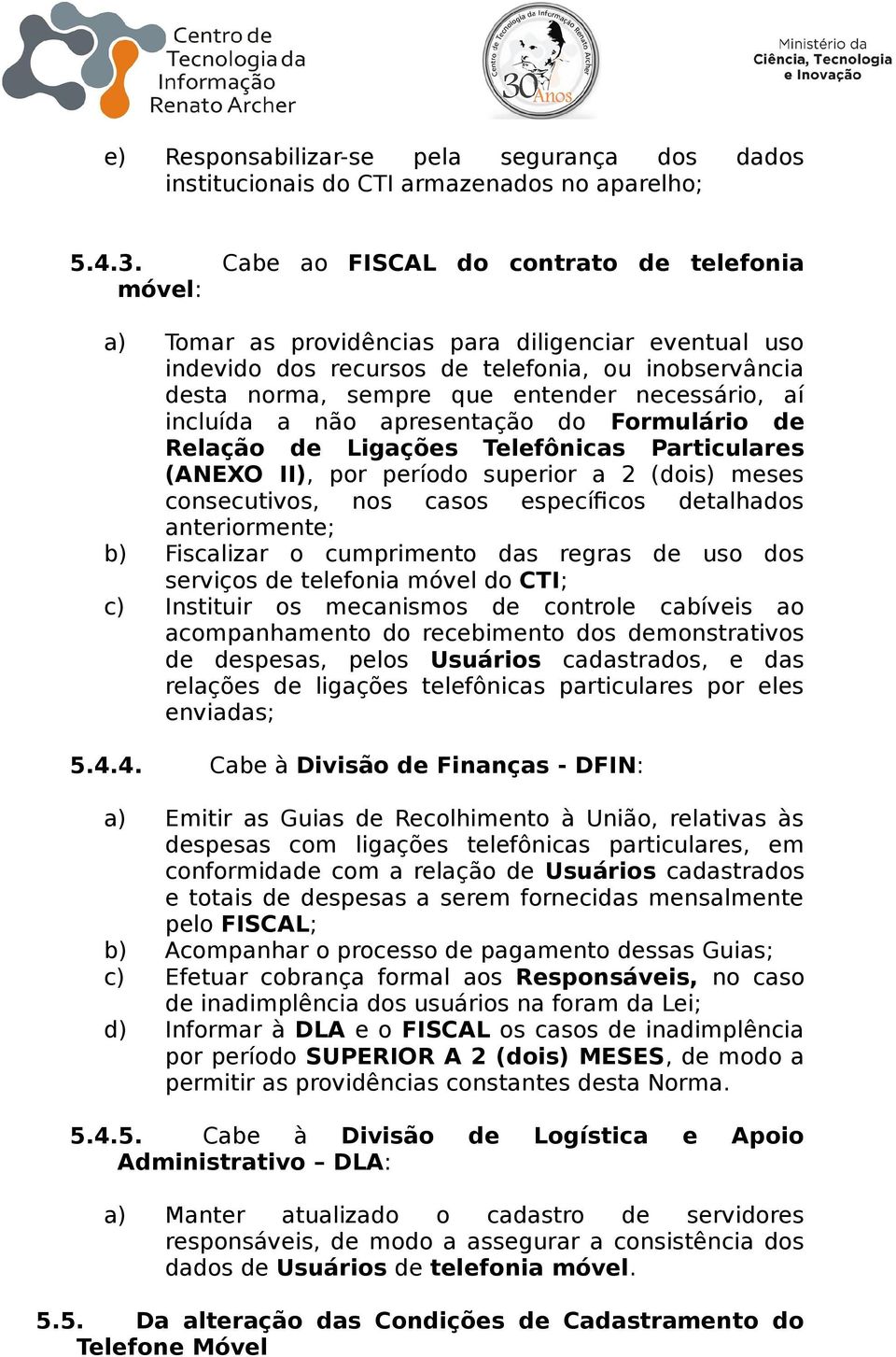 aí incluída a não apresentação do Formulário de Relação de Ligações Telefônicas Particulares (ANEXO II), por período superior a 2 (dois) meses consecutivos, nos casos específicos detalhados