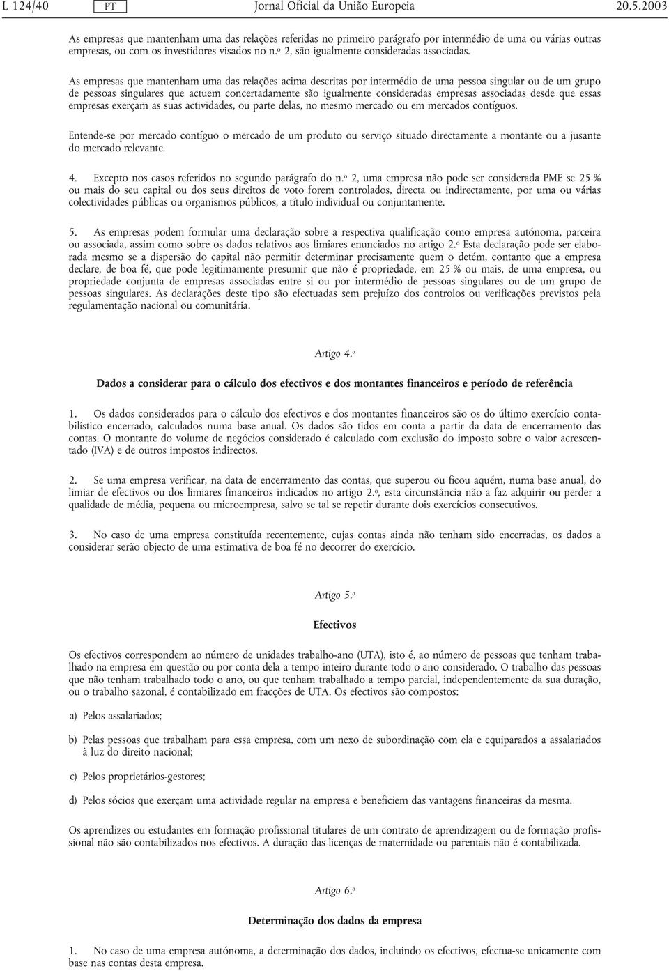 As empresas que mantenham uma das relações acima descritas por intermédio de uma pessoa singular ou de um grupo de pessoas singulares que actuem concertadamente são igualmente consideradas empresas