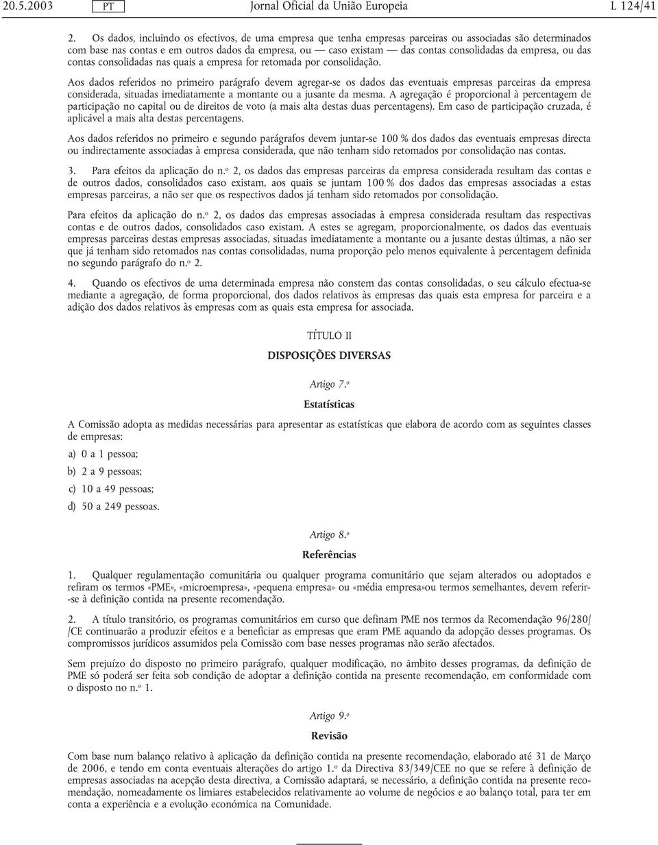 da empresa, ou das contas consolidadas nas quais a empresa for retomada por consolidação.