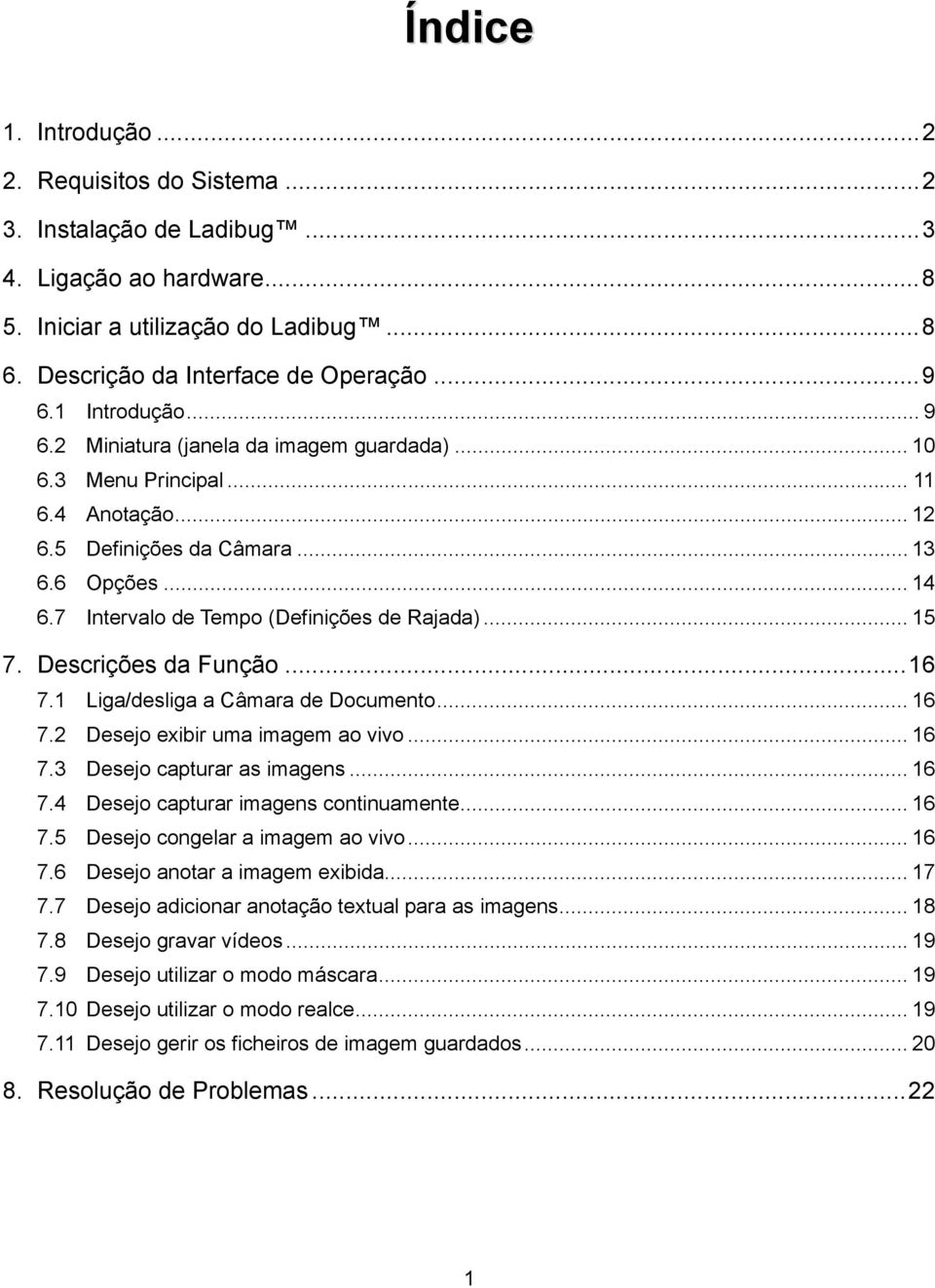 7 Intervalo de Tempo (Definições de Rajada)... 15 7. Descrições da Função... 16 7.1 Liga/desliga a Câmara de Documento... 16 7.2 Desejo exibir uma imagem ao vivo... 16 7.3 Desejo capturar as imagens.