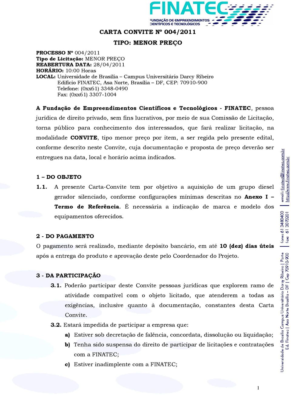 jurídica de direito privado, sem fins lucrativos, por meio de sua Comissão de Licitação, torna público para conhecimento dos interessados, que fará realizar licitação, na modalidade CONVITE, tipo