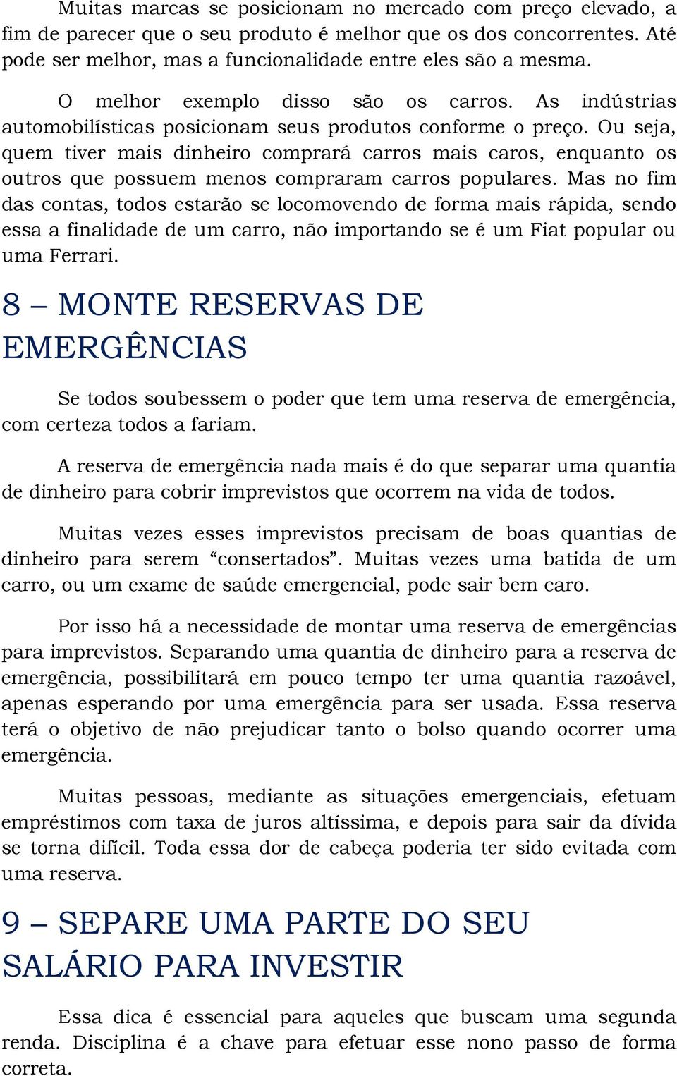 Ou seja, quem tiver mais dinheiro comprará carros mais caros, enquanto os outros que possuem menos compraram carros populares.