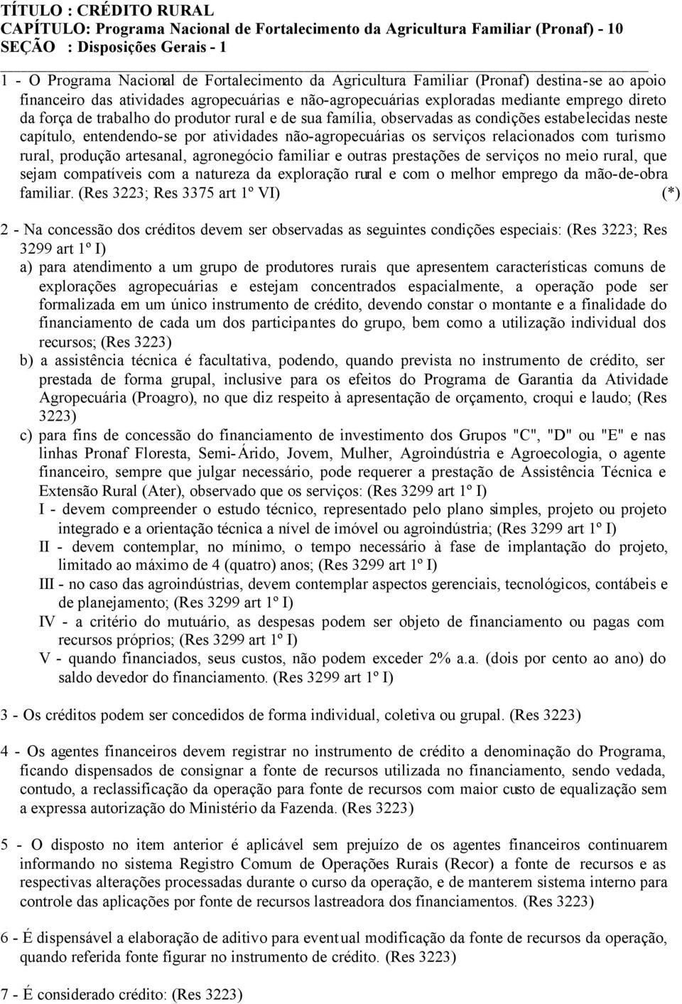 observadas as condições estabelecidas neste capítulo, entendendo-se por atividades não-agropecuárias os serviços relacionados com turismo rural, produção artesanal, agronegócio familiar e outras