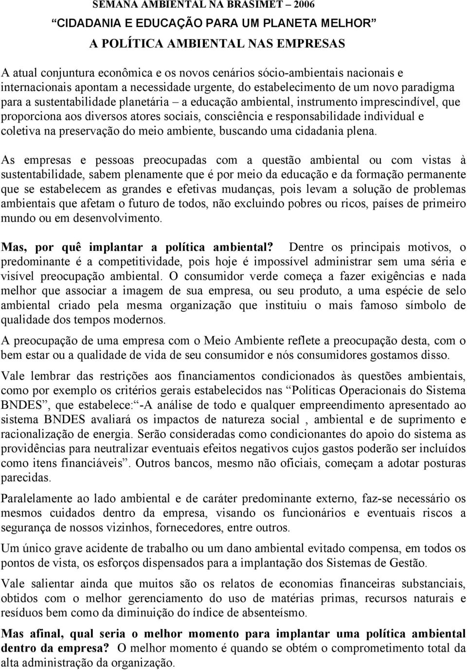 atores sociais, consciência e responsabilidade individual e coletiva na preservação do meio ambiente, buscando uma cidadania plena.