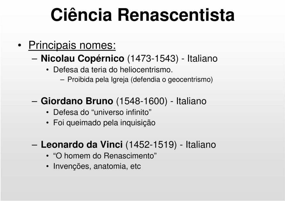 Proibida pela Igreja (defendia o geocentrismo) Giordano Bruno (1548-1600) - Italiano