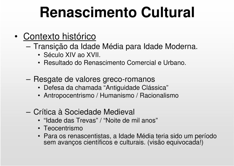 Resgate de valores greco-romanos Defesa da chamada Antiguidade Clássica Antropocentrismo / Humanismo / Racionalismo