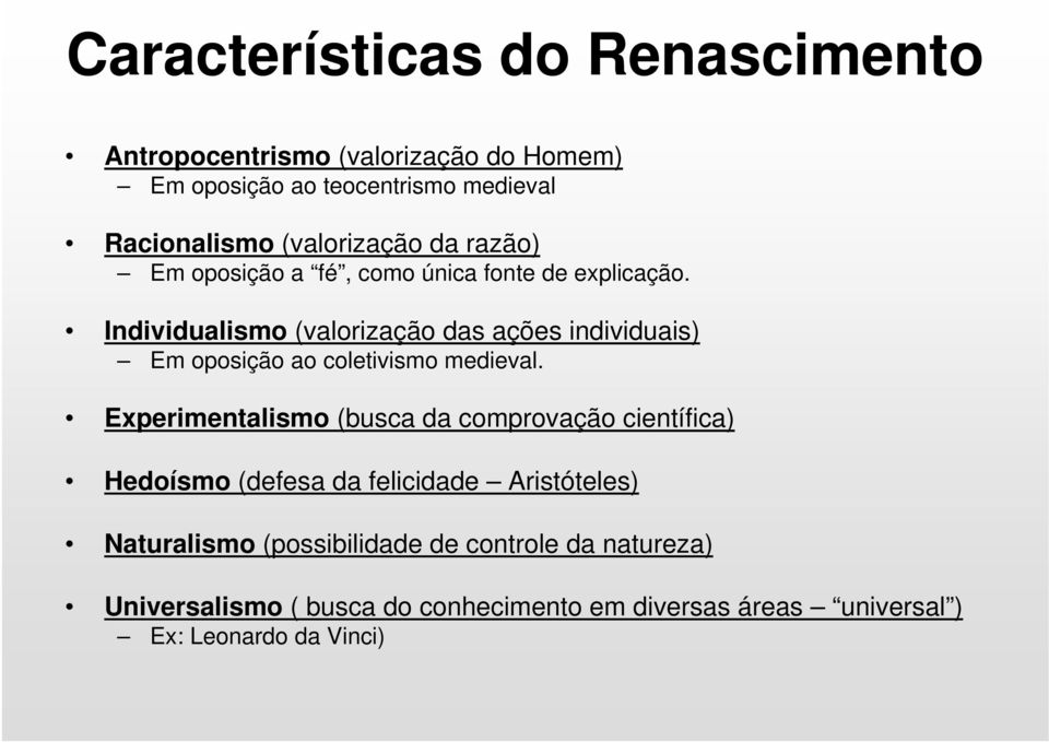 Individualismo (valorização das ações individuais) Em oposição ao coletivismo medieval.