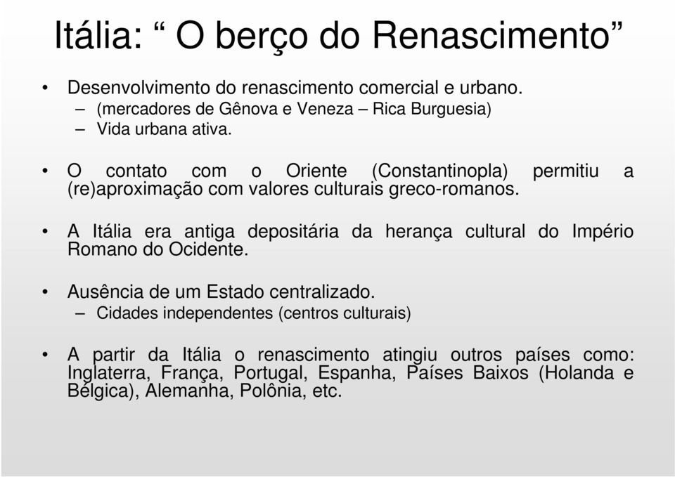 O contato com o Oriente (Constantinopla) permitiu a (re)aproximação com valores culturais greco-romanos.