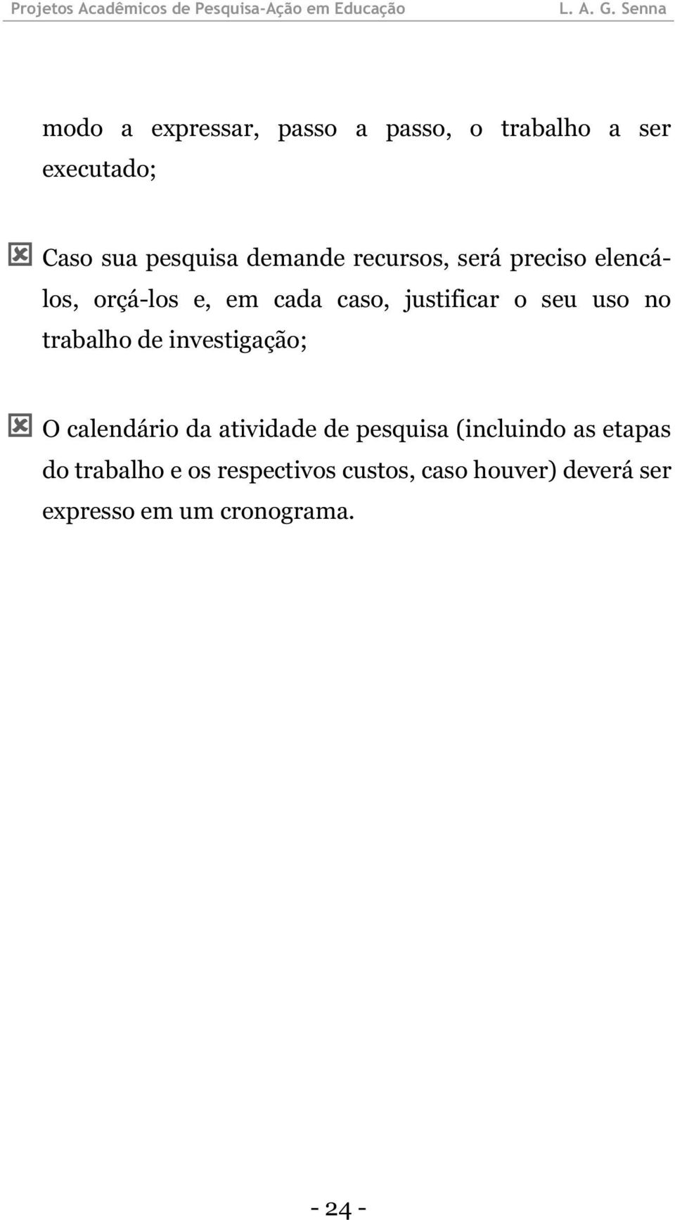 trabalho de investigação; O calendário da atividade de pesquisa (incluindo as etapas do