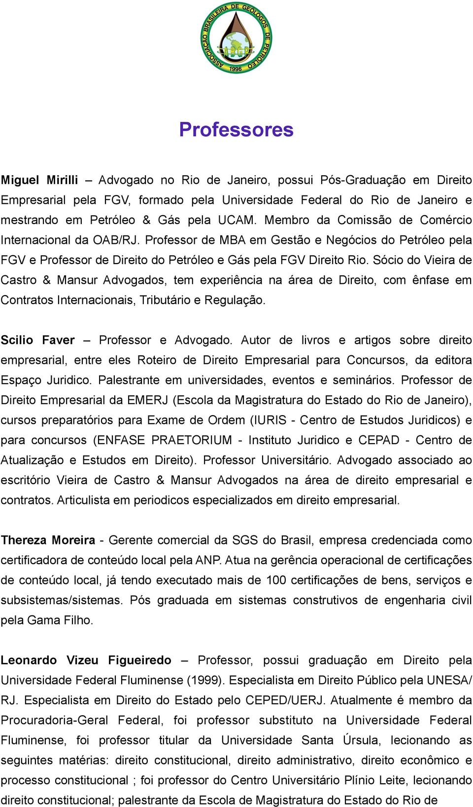 Sócio do Vieira de Castro & Mansur Advogados, tem experiência na área de Direito, com ênfase em Contratos Internacionais, Tributário e Regulação. Scilio Faver Professor e Advogado.