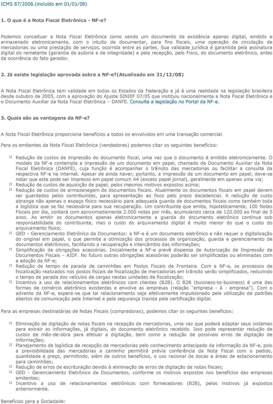 circulação de mercadorias ou uma prestação de serviços, ocorrida entre as partes.