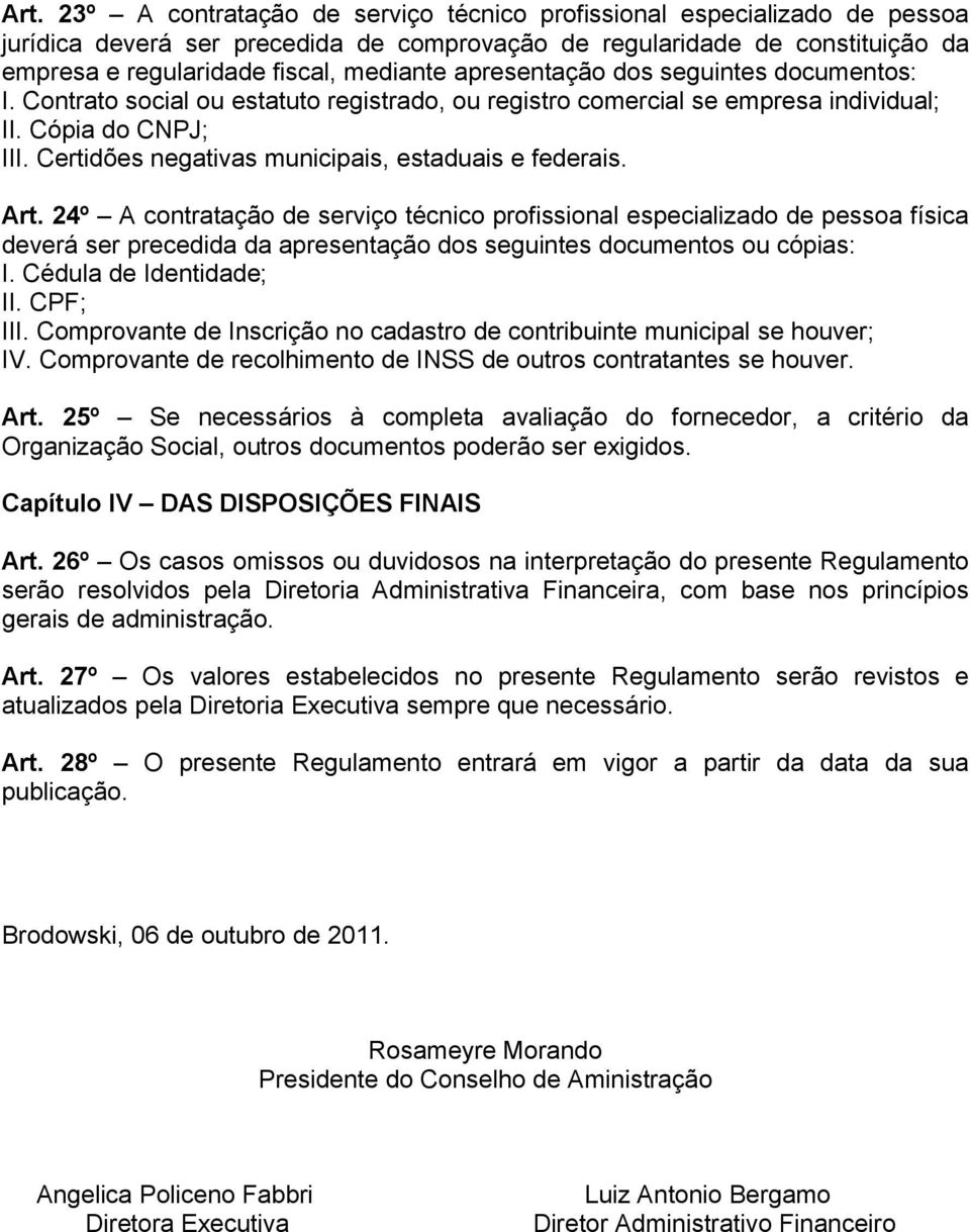 Certidões negativas municipais, estaduais e federais. Art.