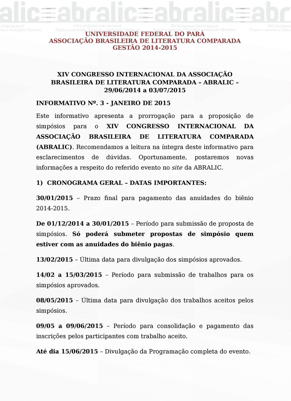3 - JANEIRO DE 2015 Este informativo apresenta a prorrogação para a proposição de simpósios para ASSOCIAÇÃO o XIV CONGRESSO BRASILEIRA DE INTERNACIONAL LITERATURA DA COMPARADA (ABRALIC).