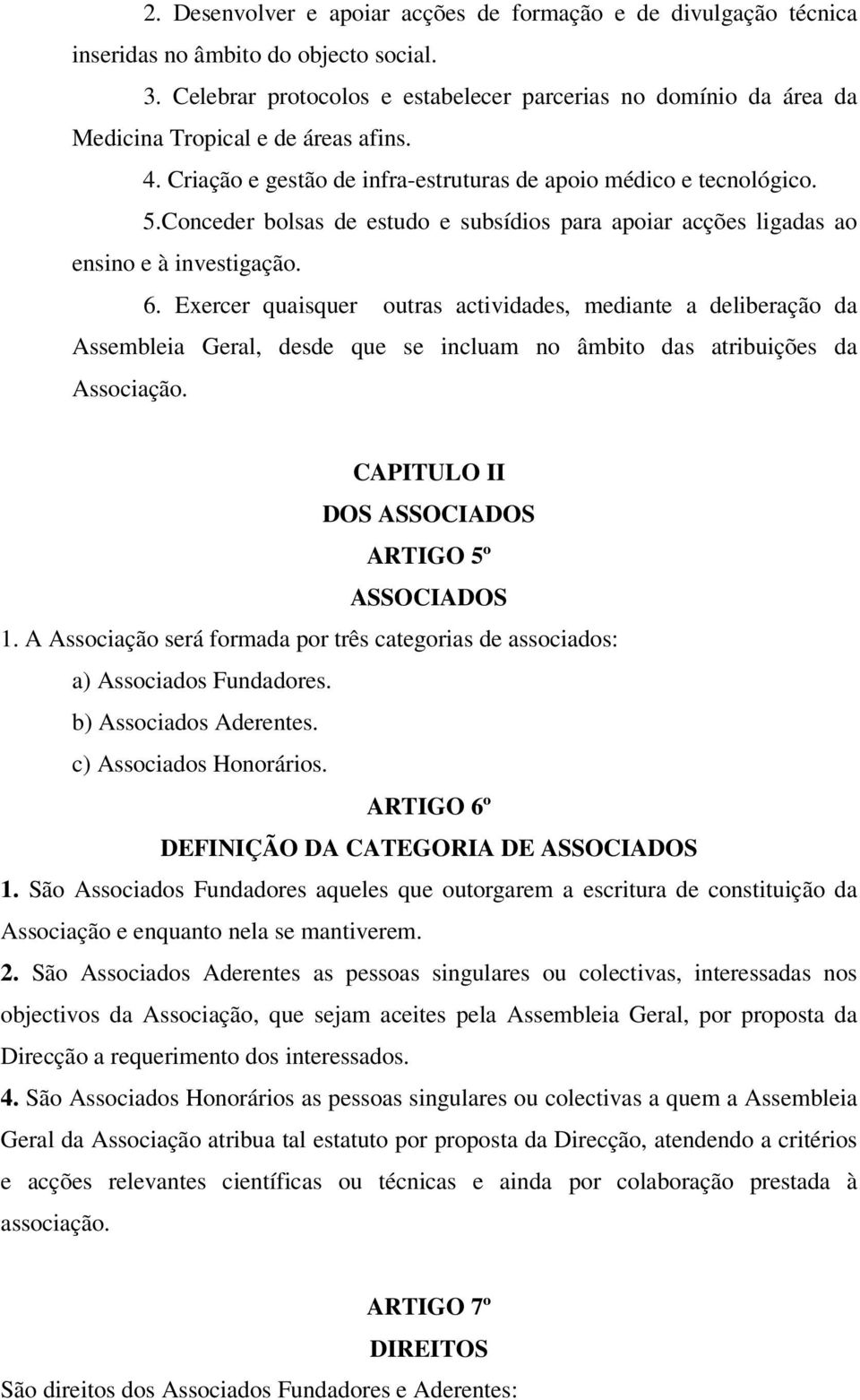 Conceder bolsas de estudo e subsídios para apoiar acções ligadas ao ensino e à investigação. 6.