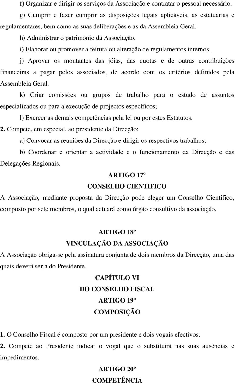 i) Elaborar ou promover a feitura ou alteração de regulamentos internos.